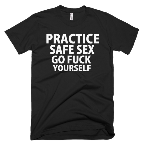 Practice Safe Sex Go Fuck Yourself T-Shirt - Black