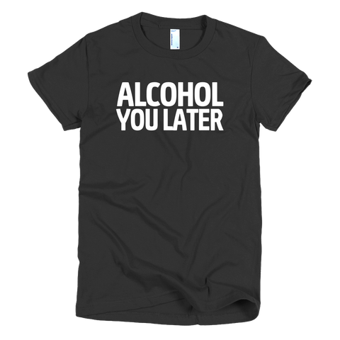 Alcohol You Later Womens T-Shirt - Black