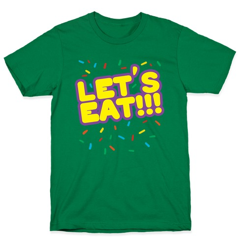 Let's Eat!!! T-Shirt - Green