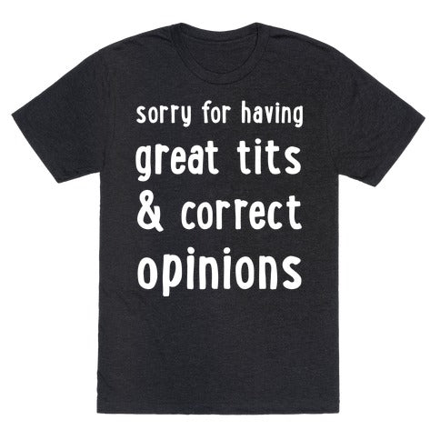 SORRY FOR HAVING GREAT TITS & CORRECT OPINIONS T-SHIRT -  Heathered Black