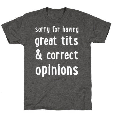 SORRY FOR HAVING GREAT TITS & CORRECT OPINIONS T-SHIRT -  Heathered Gray