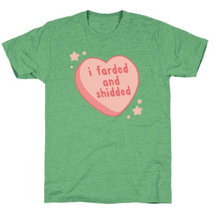 I Farded And Shidded T-Shirt - Envy