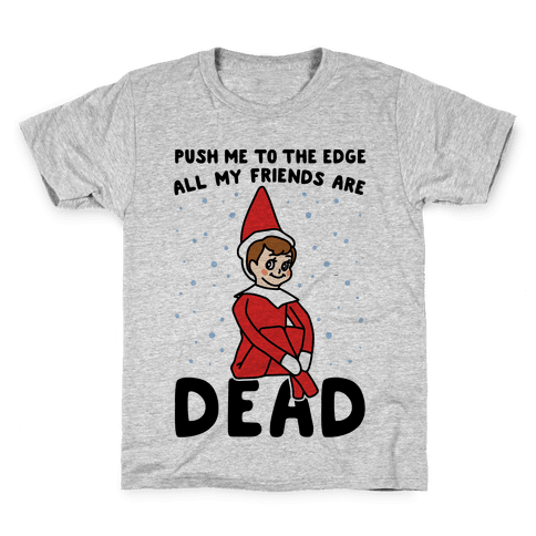 Push Me To The Edge All Friends Are Dead Parody Kids T-Shirt - Gray