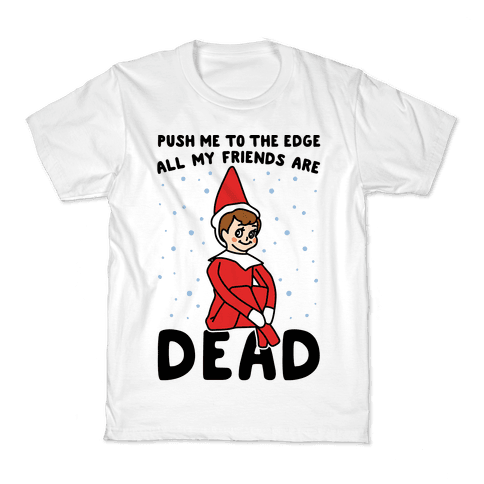 Push Me To The Edge All Friends Are Dead Parody Kids T-Shirt - White