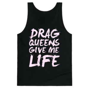 Drag Queens Give Me Life Tank Top - Black