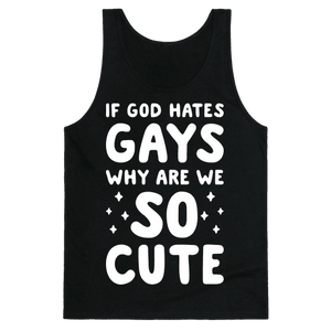 If God Hates Gays Why Are We So Cute Tank Top - 