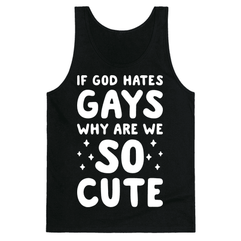 If God Hates Gays Why Are We So Cute Tank Top - 