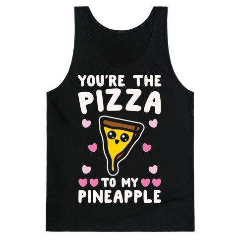 Your The Pizza To My Pineapple Tank Top - Black