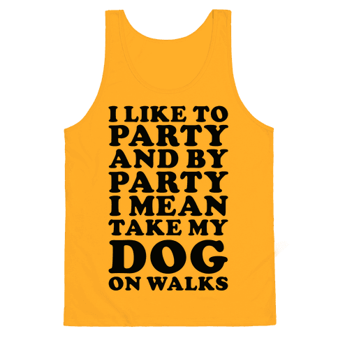 By Party I Mean Take My Dog On Walks Tank Top - Gold