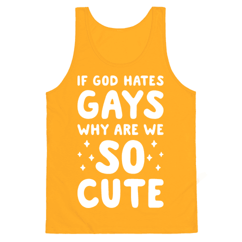 If God Hates Gays Why Are We So Cute Tank Top - Gold