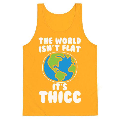 The World Isn't Flat It's Thicc Tank Top - Gold