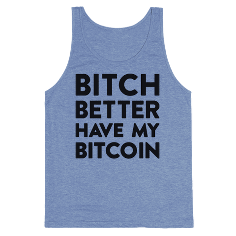Bitch Better Have My Bitcoin Tank Top - Heathered Blue