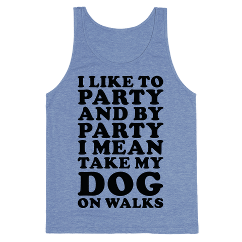 By Party I Mean Take My Dog On Walks Tank Top - Heathered Blue