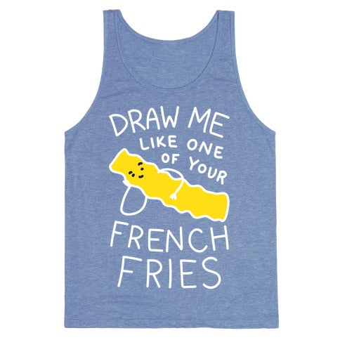Draw Me Like One Of Your French Fries Tank Top - Heathered Blue