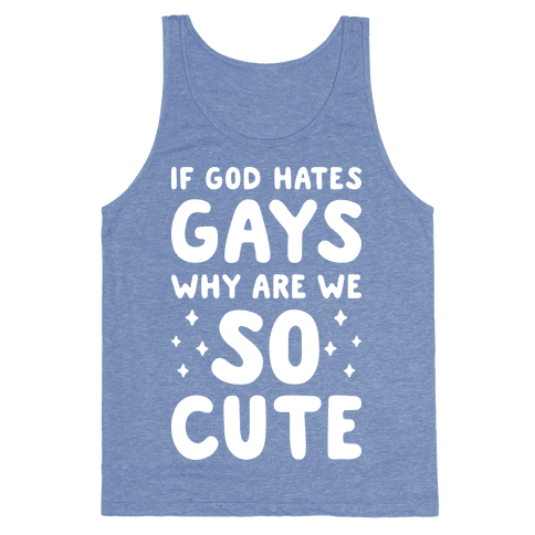 If God Hates Gays Why Are We So Cute Tank Top - Heathered Blue