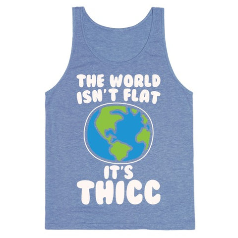 The World Isn't Flat It's Thicc Tank Top - Heathered Blue