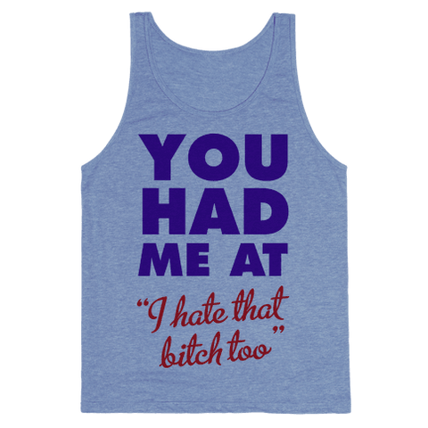 You Had Me At (I Hate That Bitch Too) Tank Top - Heathered Blue