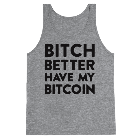Bitch Better Have My Bitcoin Tank Top - Heathered Gray