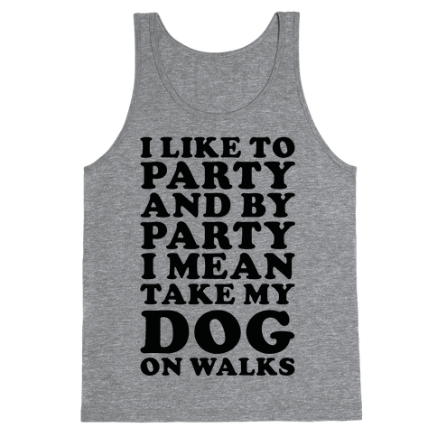 By Party I Mean Take My Dog On Walks Tank Top - Heathered Gray