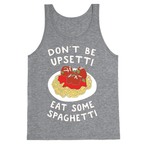 Don't Be Upsetti Eat Some Spaghetti Tank Top - Heathered Gray