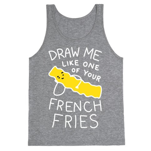 Draw Me Like One Of Your French Fries Tank Top - Heathered Gray