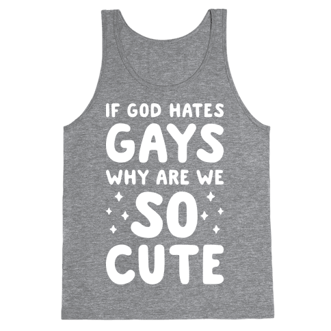 If God Hates Gays Why Are We So Cute Tank Top - Heathered Gray