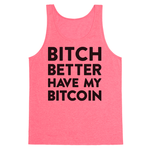 Bitch Better Have My Bitcoin Tank Top - Neon Pink