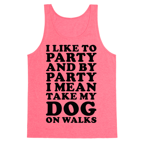 By Party I Mean Take My Dog On Walks Tank Top - Neon Pink
