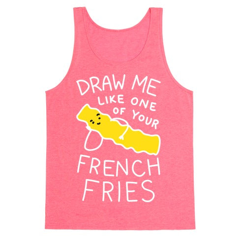 Draw Me Like One Of Your French Fries Tank Top - Neon Pink