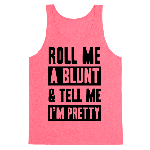 Roll Me A Blunt & Tell Me I'm Pretty Tank Top - Neon Pink