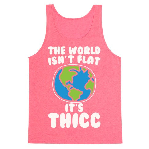 The World Isn't Flat It's Thicc Tank Top - Neon Pink