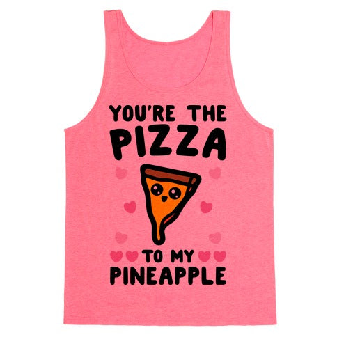 Your The Pizza To My Pineapple Tank Top - Neon Pink