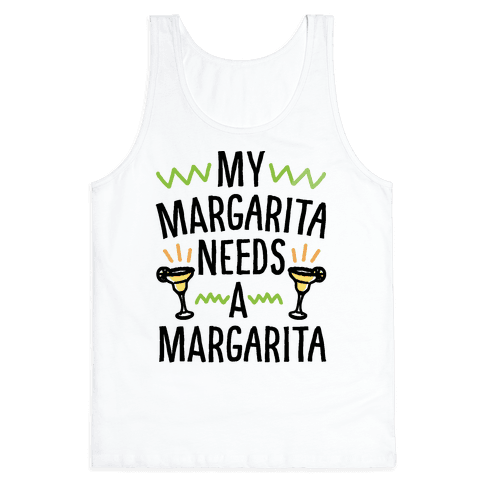 My Margarita Needs A Margarita Tank Top - White
