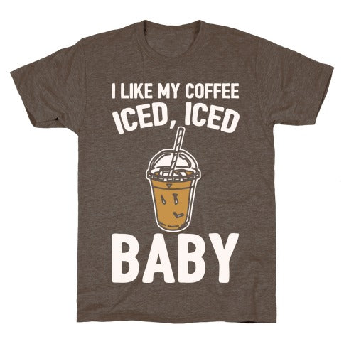 I Like My Coffee Iced Iced Baby (Parody) T-Shirt - Athletic Brown