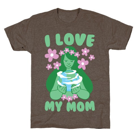 I Love My Mom T-Shirt - Athletic Brown