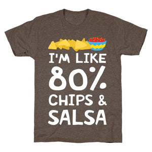 I'm Like 80% Chips & Salsa T-Shirt - Athletic Brown