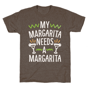 My Margarita Needs A Margarita T-Shirt - Athletic Brown