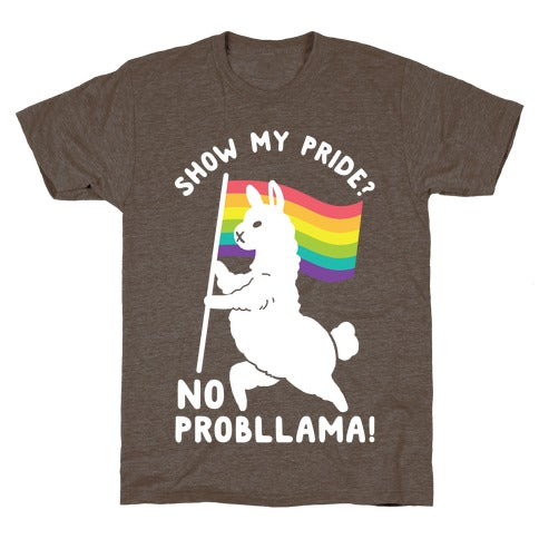 Show My Pride? No Probllama T-Shirt  Athletic Brown