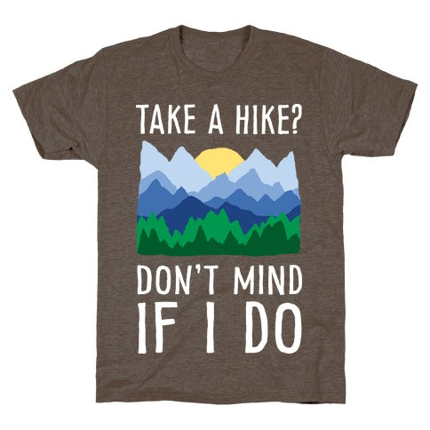 Take A Hike Don't Mind If I Do T-Shirt - Athletic Brown