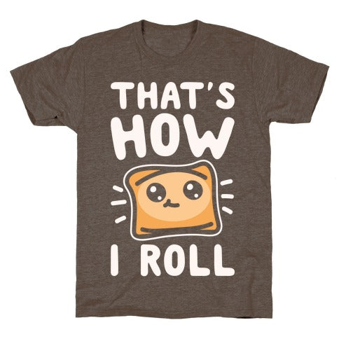 That's How I Roll Pizza Roll Parody T-Shirt - Athletic Brown