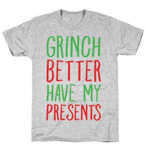 Grinch Better Have My Presents Parody T-Shirt - Gray