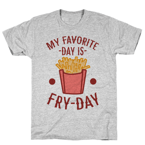 My Favorite Day Is Fry-Day T-Shirt - Gray