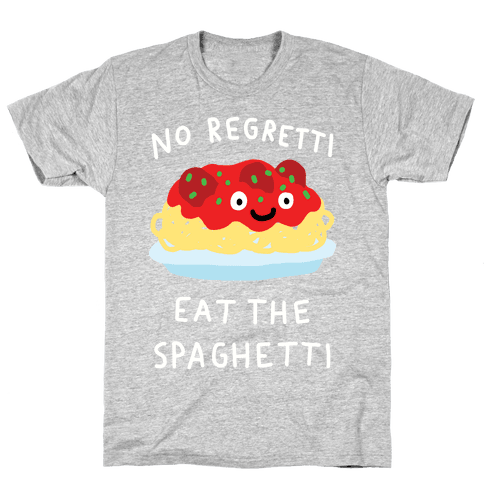 No Regretti Eat The Spaghetti T-Shirt - Gray