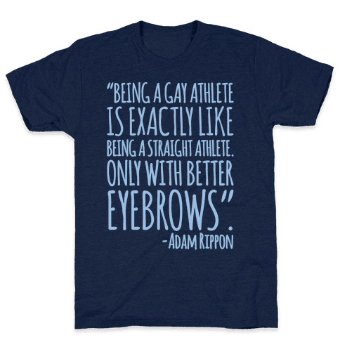 Gay Athletes Have Better Eyebrows Adam Rippon Quote T-Shirt - Athletic Navy