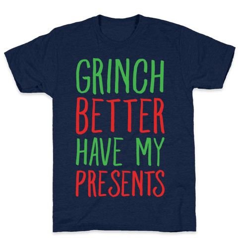 Grinch Better Have My Presents Parody T-Shirt - Athletic Navy