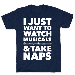 I Just Want To Watch Musicals And Take Naps T-Shirt - 