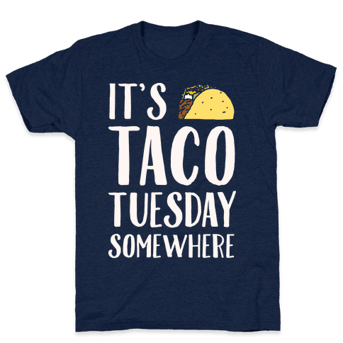 It's Taco Tuesday Somewhere T-Shirt - Athletic Navy