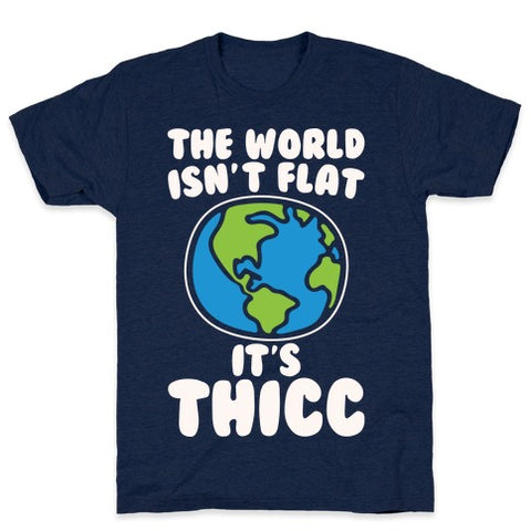 The World Isn't Flat It's Thicc T-Shirt - Athletic Navy