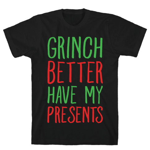 Grinch Better Have My Presents Parody T-Shirt - Black