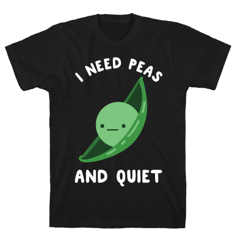 I Need Peas And Quiet T-Shirt - Black